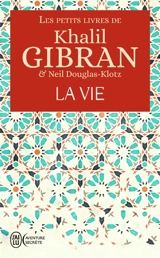 Les petits livres de Khalil Gibran. La vie - Khalil Gibran