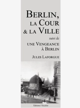 Berlin, la cour et la ville. Une vengeance à Berlin - Jules Laforgue