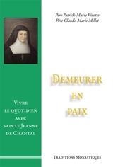 Demeurer en paix : vivre le quotidien avec sainte Jeanne de Chantal - Patrick-Marie Févotte
