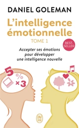 L'intelligence émotionnelle : accepter ses émotions pour développer une intelligence nouvelle - Daniel Goleman