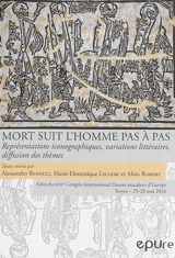 Mort suit l'homme pas à pas : représentations iconographiques, variations littéraires, diffusion des thèmes : actes du XVIIe congrès international de l'association Danses macabres d'Europe, Troyes, 25-28 mai 2016 - Danses macabres d'Europe. Congrès (17 ; 2016 ; Troyes)