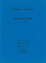Henri Matisse : 1907-1918 - Guillaume Apollinaire