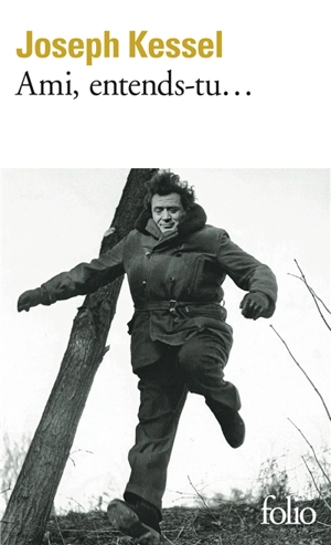 Ami, entends-tu... - Joseph Kessel
