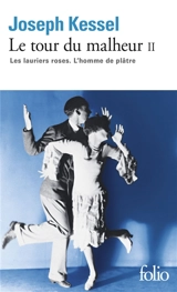 Le tour du malheur. Vol. 2. Les lauriers roses. L'homme de plâtre - Joseph Kessel