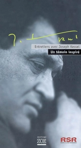 Entretiens avec Joseph Kessel : un témoin inspiré - Joseph Kessel