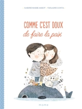 Comme c'est doux de faire la paix - Karine-Marie Amiot