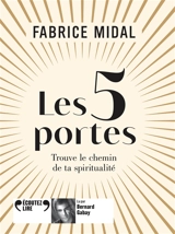 Les 5 portes : trouve le chemin de ta spiritualité - Fabrice Midal