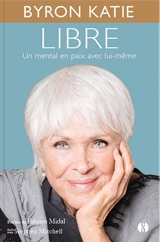 Libre : un mental en paix avec lui-même - Byron Katie