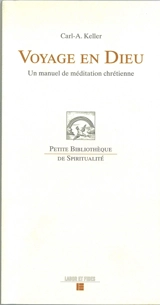 Voyage en Dieu : un manuel de méditation chrétienne - Carl-Albert Keller