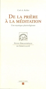 De la prière à la méditation : une mystique plurireligieuse - Carl-Albert Keller