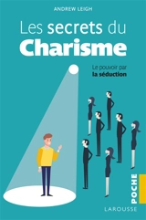 Les secrets du charisme : le pouvoir par la séduction - Andrew Leigh