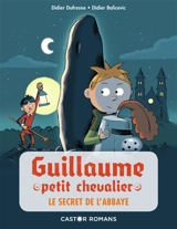 Guillaume petit chevalier. Vol. 2. Le secret de l'abbaye - Didier Dufresne