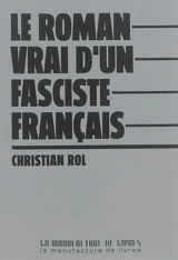 Le roman vrai d'un fasciste français - Christian Rol