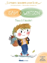 Sam & Watson. Tous à l'école ! - Ghislaine Ballester-Dulier
