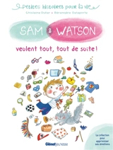 Sam & Watson. Sam & Watson veulent tout, tout de suite ! - Ghislaine Ballester-Dulier