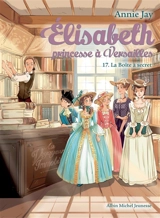 Elisabeth, princesse à Versailles. Vol. 17. La boîte à secret - Annie Jay