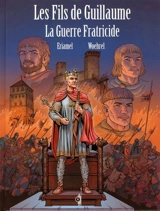 Les fils de Guillaume. Vol. 3. La guerre fratricide - Eriamel