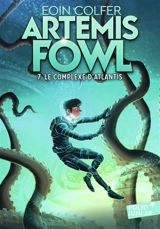 Artemis Fowl. Vol. 7. Le complexe d'Atlantis - Eoin Colfer