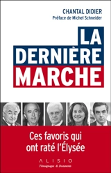 La dernière marche : ces favoris qui ont raté l'Elysée - Chantal Didier