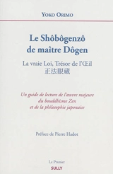 Le Shôbôgenzô de maître Dôgen : la vraie loi, trésor de l'oeil - Yoko Orimo