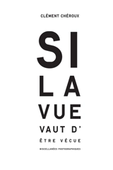 Si la vue vaut d'être vécue : miscellanées photographiques - Clément Chéroux