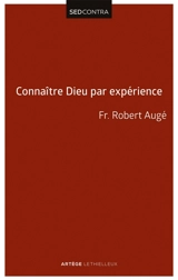 Connaître Dieu par expérience : la connaissance expérimentale de Dieu selon saint Thomas d'Aquin - Robert Augé
