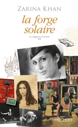 La sagesse d'aimer. Vol. 2. La forge solaire - Zarina Khan