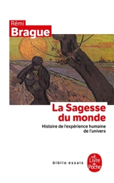 La sagesse du monde : histoire de l'expérience humaine de l'univers - Rémi Brague