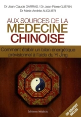 Aux sources de la médecine chinoise : comment établir un bilan énergétique prévisionnel à l'aide du Yi Jing - Jean-Claude Darras
