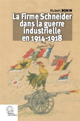 La firme Schneider dans la guerre industrielle en 1914-1918 - Hubert Bonin