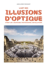 L'art des illusions d'optique : street art, graphisme, photographie, installations - Agata Toromanoff