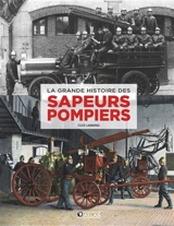 La grande histoire des sapeurs-pompiers - Clive Lamming