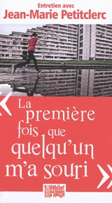 La première fois que quelqu'un m'a souri : petit traité d'éducation à la paix : entretien avec Jean-Marie Petitclerc - Jean-Marie Petitclerc