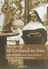 La confiance en Dieu selon la toute petite voie d'amour de soeur Consolata Betrone - Fabrice Harschene