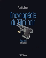Encyclopédie du film noir. Vol. 1. USA 1912-1960 - Patrick Brion
