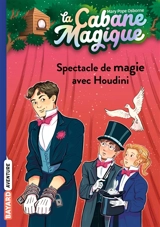 La cabane magique. Vol. 45. Spectacle de magie avec Houdini - Mary Pope Osborne