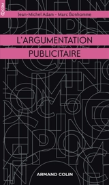 L'argumentation publicitaire : rhétorique de l'éloge et de la persuasion - Jean-Michel Adam