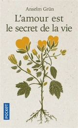 L'amour est le secret de la vie : relations humaines et spiritualité - Anselm Grün