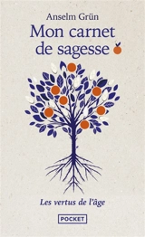 Mon carnet de sagesse : les vertus de l'âge - Anselm Grün