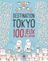 Destination Tokyo : 100 jeux au Japon - Delphine Vaufrey