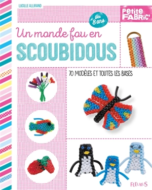 Un monde fou en scoubidous : 70 modèles et toutes les bases - Lucille Allirand