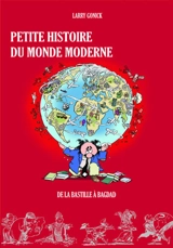 Petite histoire du monde moderne. Vol. 2. De la Bastille à Bagdad - Larry Gonick