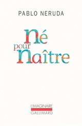 Né pour naître - Pablo Neruda