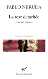 La rose détachée : et autres poèmes - Pablo Neruda