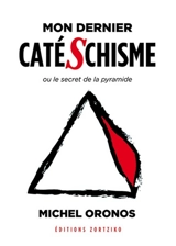 Mon dernier catéschisme ou Le secret de la pyramide - Michel Oronos