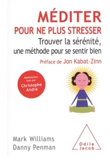 Méditer pour ne plus stresser : trouver la sérénité, une méthode pour se sentir bien - J. Mark G. Williams