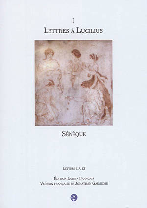 Lettres à Lucilius. Vol. 1. Lettres 1 à 12 - Sénèque