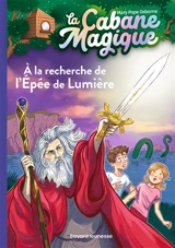 La cabane magique. Vol. 26. A la recherche de l'épée de lumière - Mary Pope Osborne