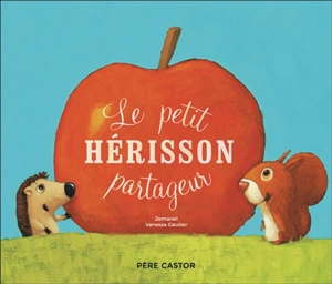 Le petit hérisson partageur - Zemanel