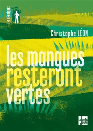 Les mangues resteront vertes - Christophe Léon